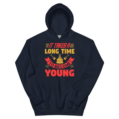 It Takes a Long Time to Become Young Unisex Hoodie