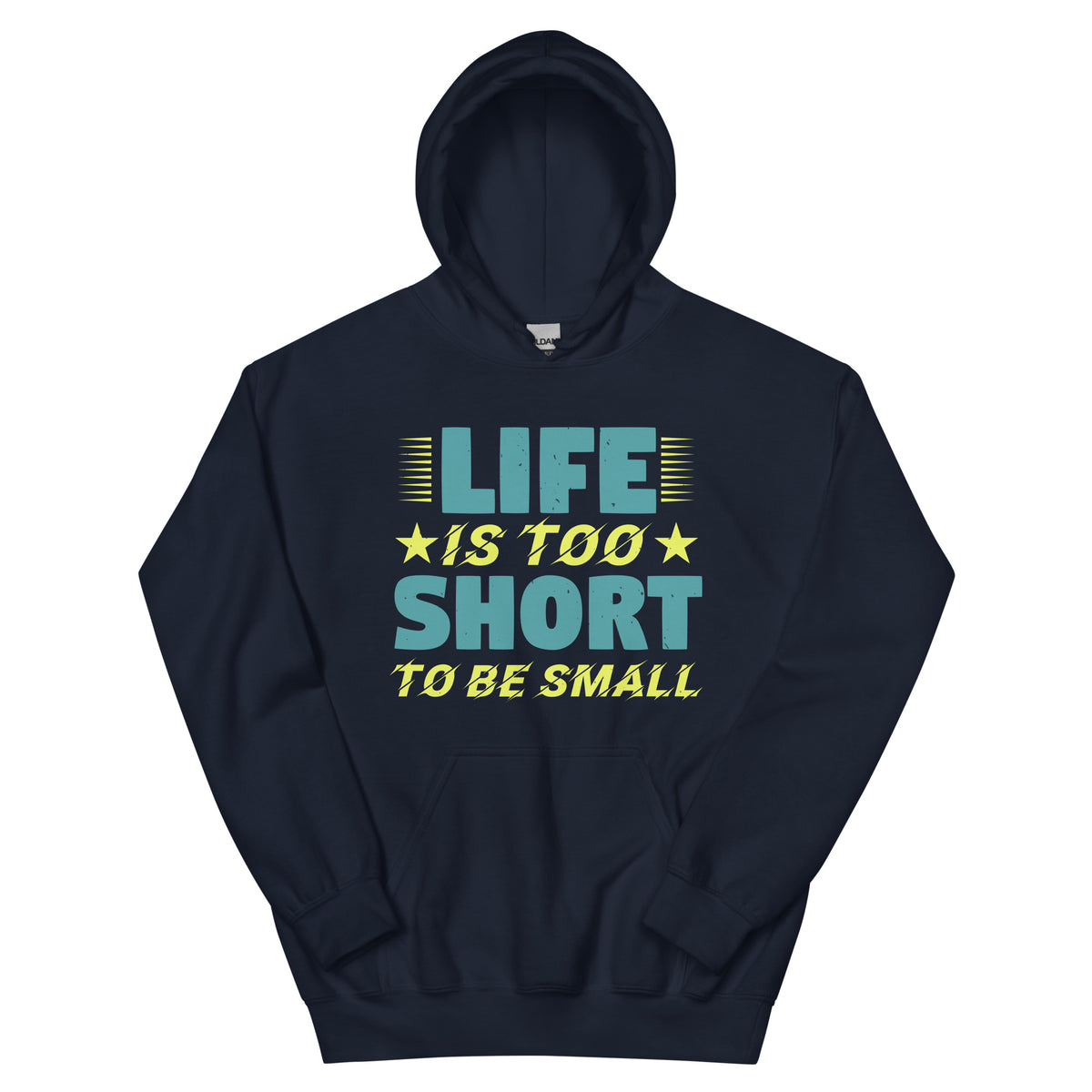 Life Is Too Short to Be Small Unisex Hoodie