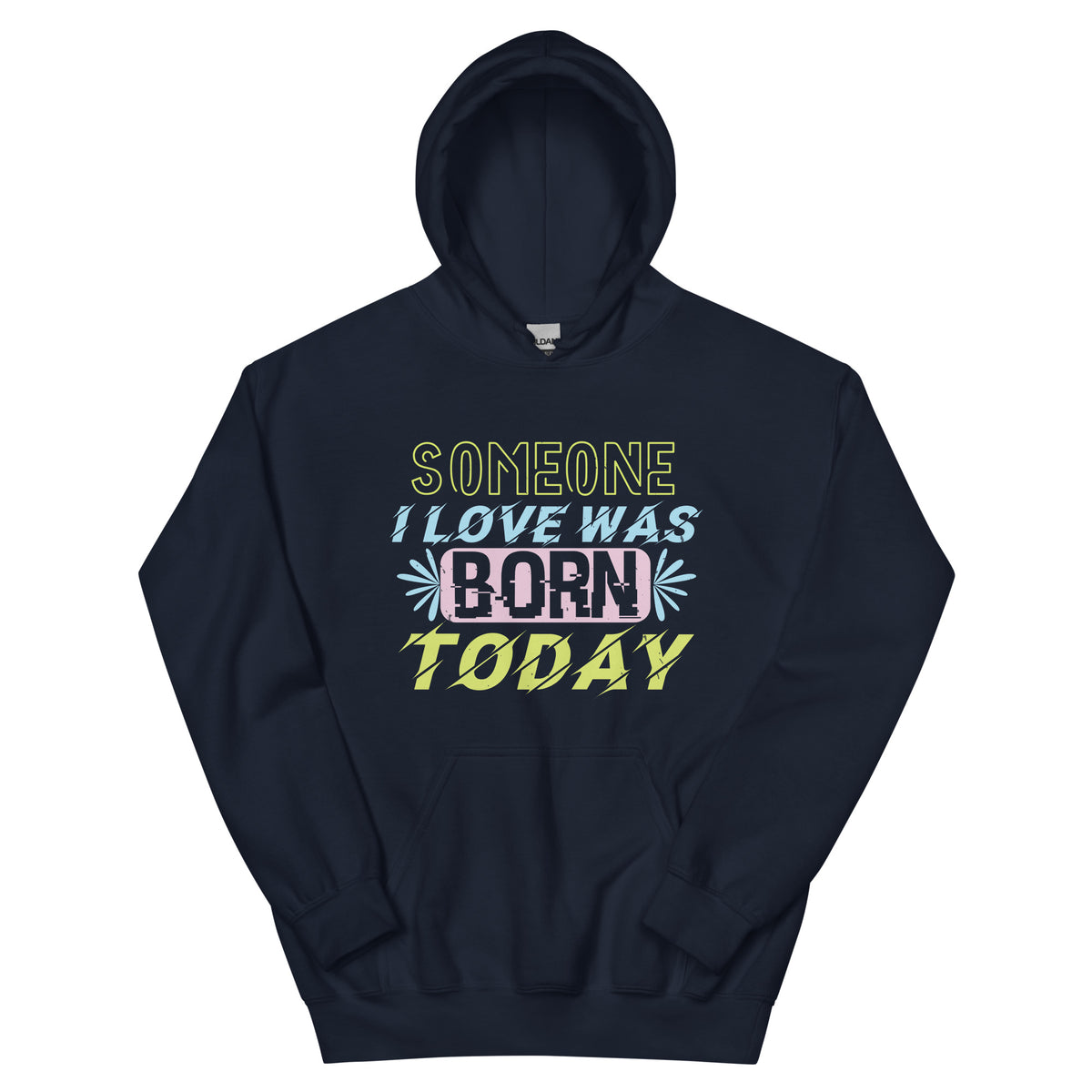Someone I Love Was Born Today Unisex Hoodie