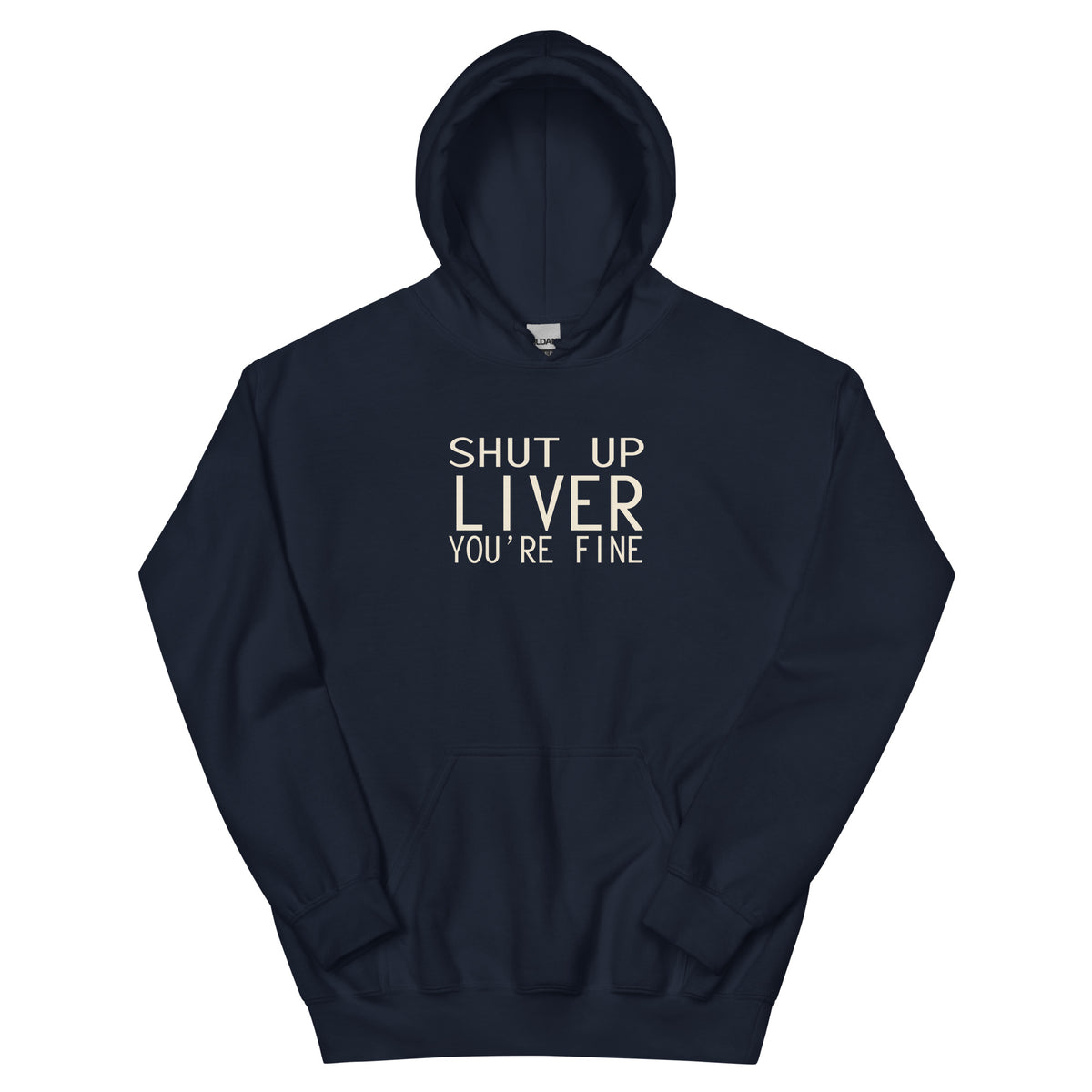 Shut Up Liver, You're Fine Unisex Hoodie