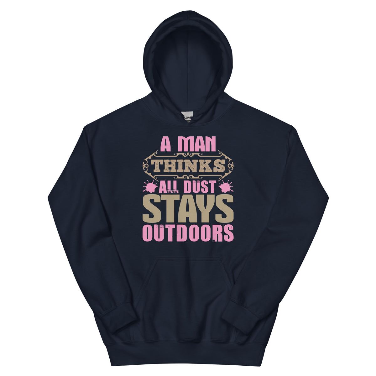 A Man Thinks All Dust Stays Outdoors Unisex Hoodie
