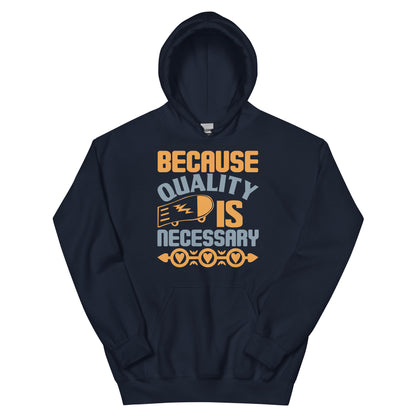 Because Quality Is Necessary Unisex Hoodie
