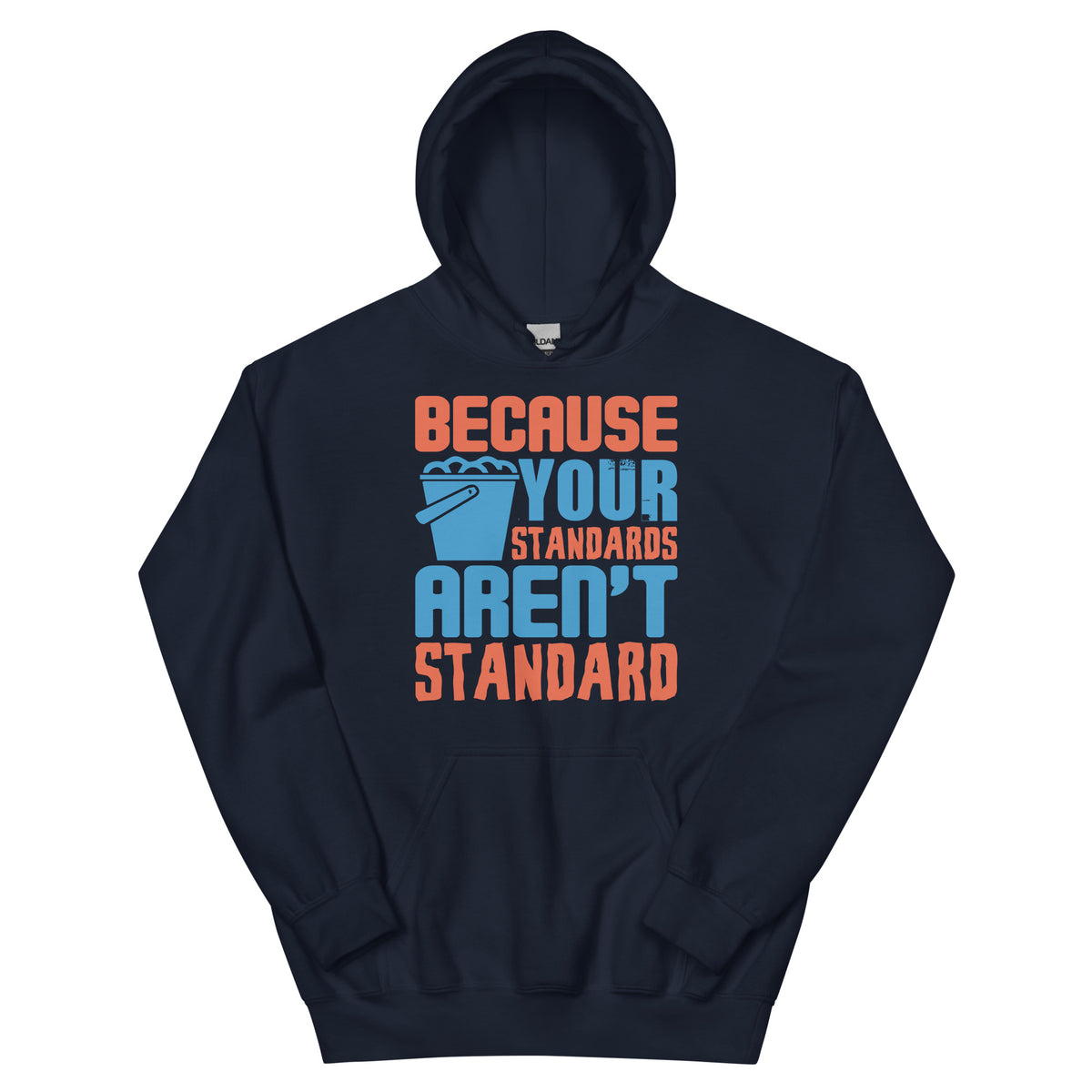 Because Your Standards Aren't Standard Unisex Hoodie