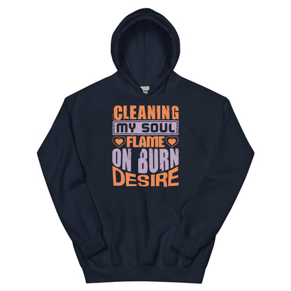Cleaning My Soul, Flame On, Burn Desire Unisex Hoodie