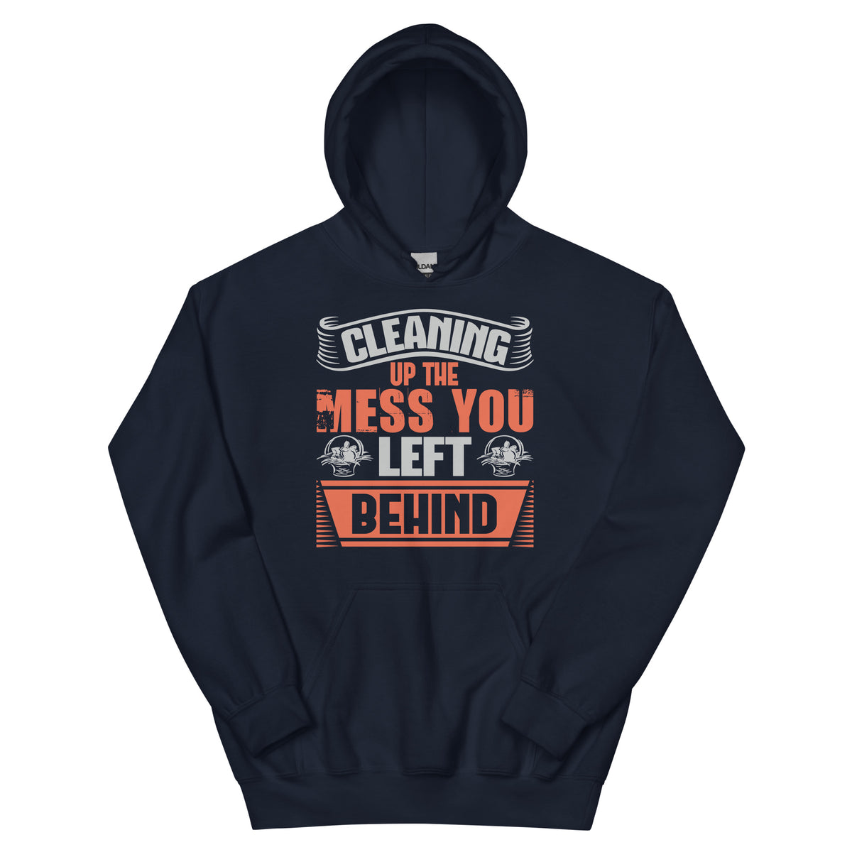 Cleaning Up the Mess You Left Behind Unisex Hoodie