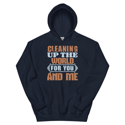 Cleaning Up the World for You and Me Unisex Hoodie