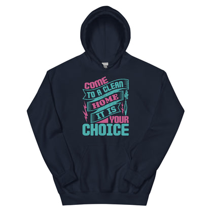 Come to a Clean Home, It Is Your Choice Unisex Hoodie