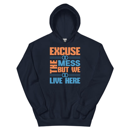 Excuse the Mess, But We Live Here Unisex Hoodie