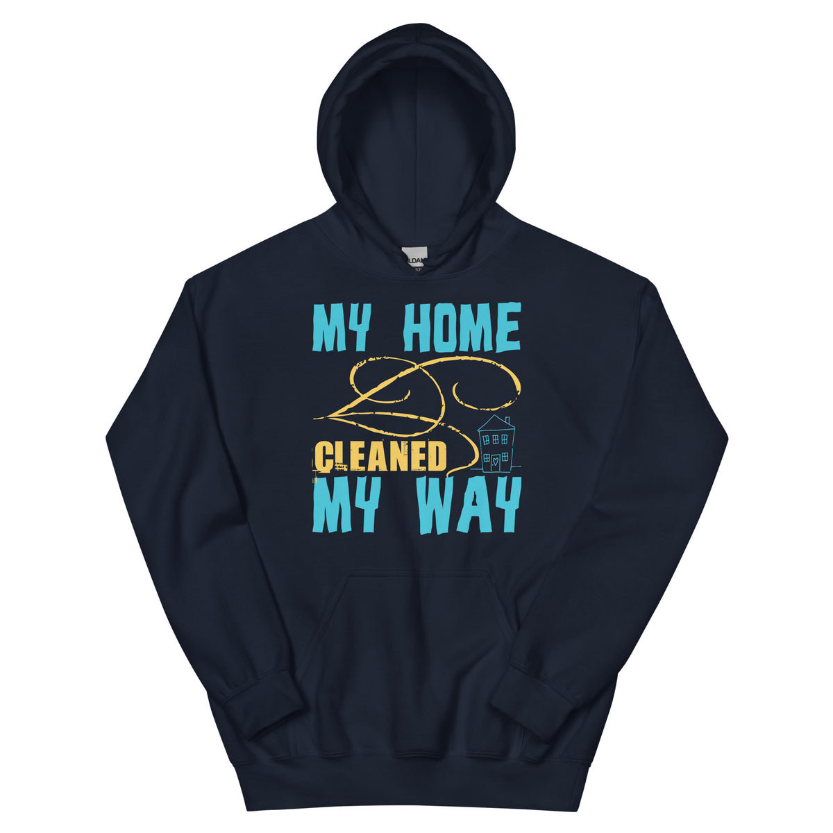 My Home, Cleaned My Way Unisex Hoodie
