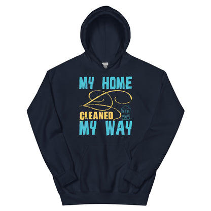 My Home, Cleaned My Way Unisex Hoodie
