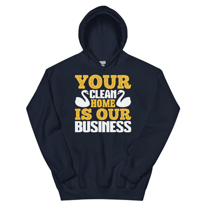 Your Clean Home Is Our Business Unisex Hoodie
