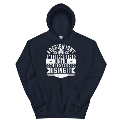 A Design Isn't Finished Until Someone Is Using It Unisex Hoodie