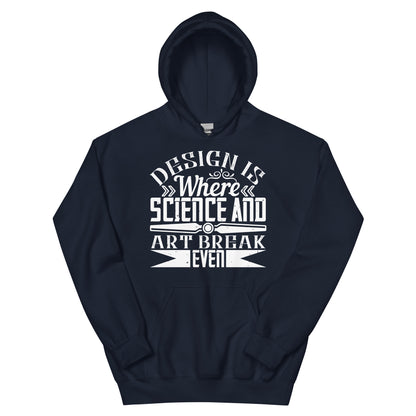 Design Is Where Science and Art Break Even Unisex Hoodie