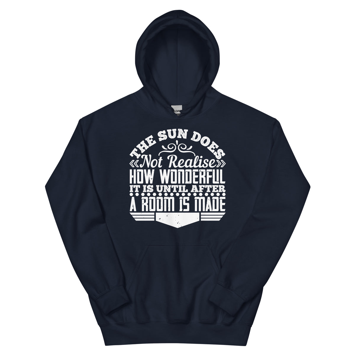 The Sun Does Not Realise How Wonderful It Is Until After a Room Is Made Unisex Hoodie