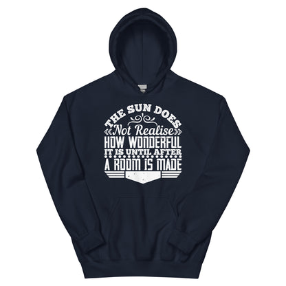 The Sun Does Not Realise How Wonderful It Is Until After a Room Is Made Unisex Hoodie