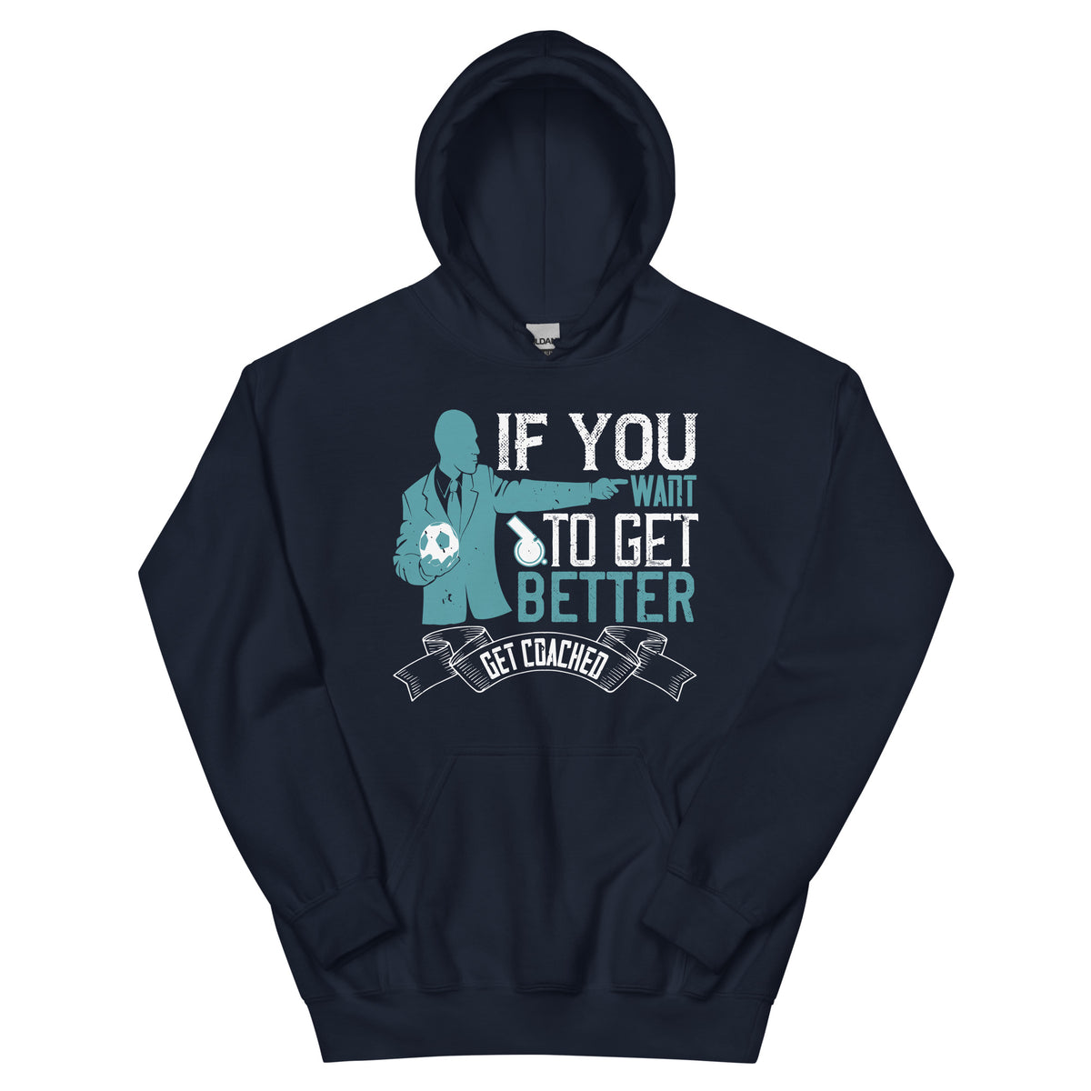 If You Want to Get Better, Get Coached Unisex Hoodie