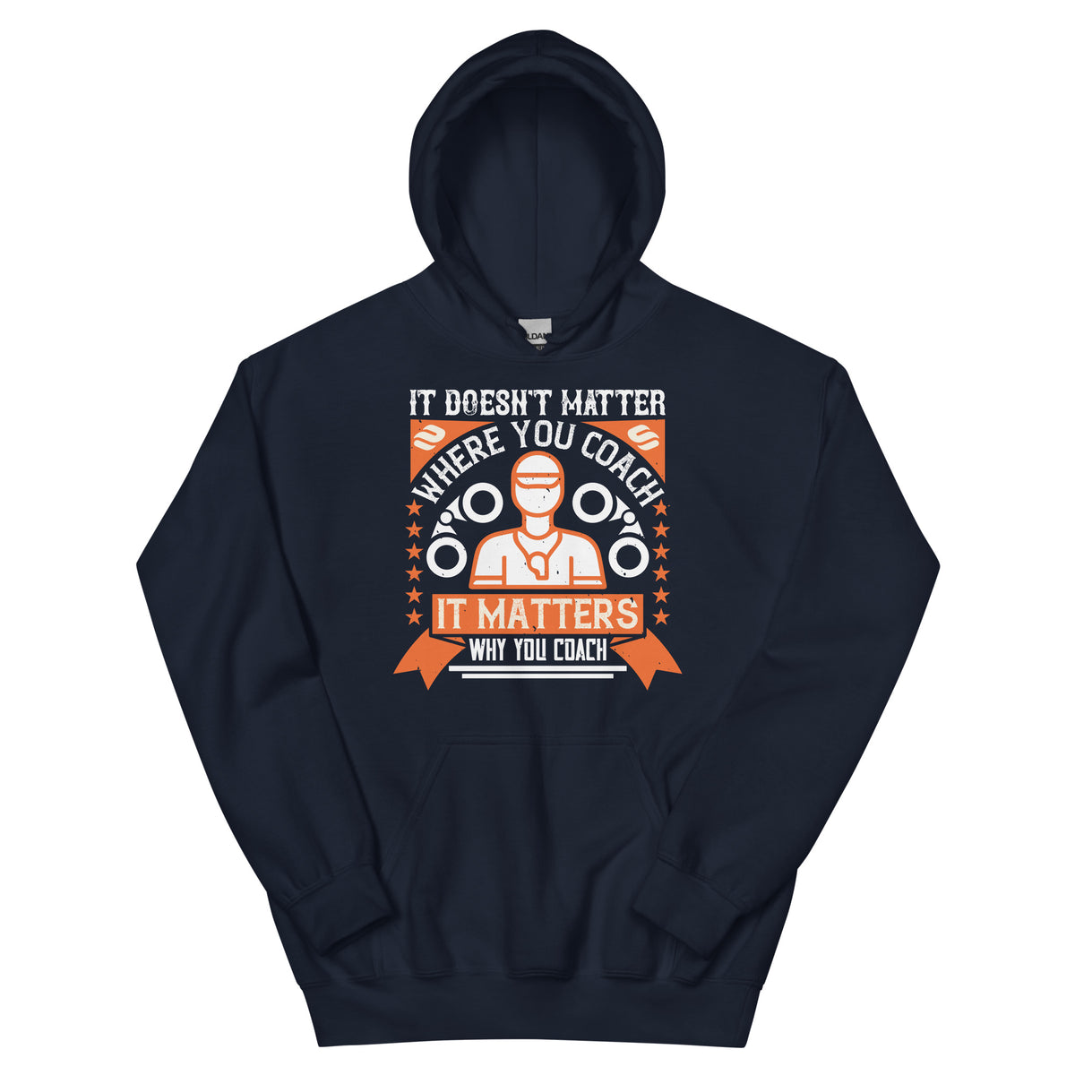 It Doesn't Matter Where You Coach, It Matters Why You Coach Unisex Hoodie