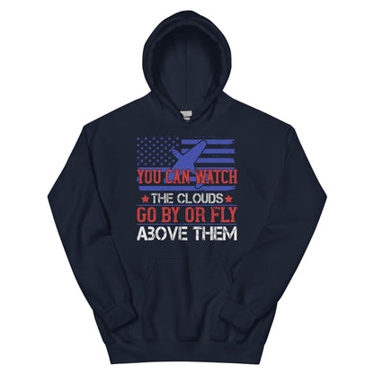 You Can Watch the Clouds Go By or Fly Above Them Unisex Hoodie