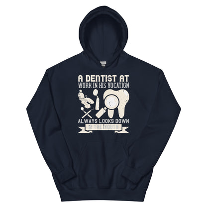 A Dentist at Work in His Vocation Always Looks Down in the Mouth Unisex Hoodie