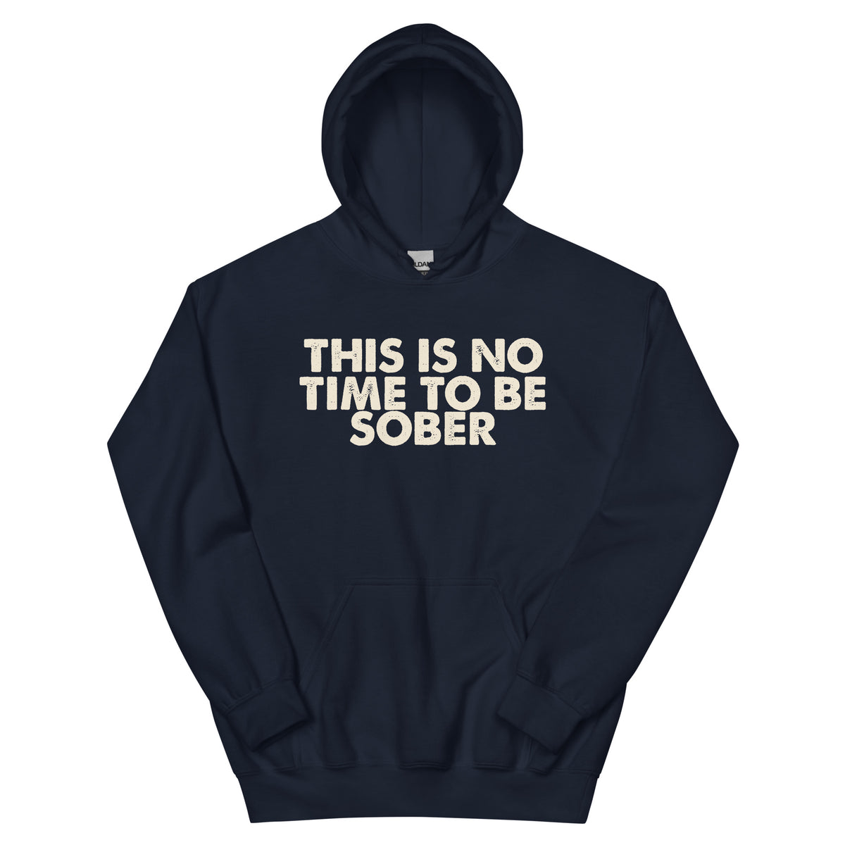 This Is No Time to Be Sober Unisex Hoodie