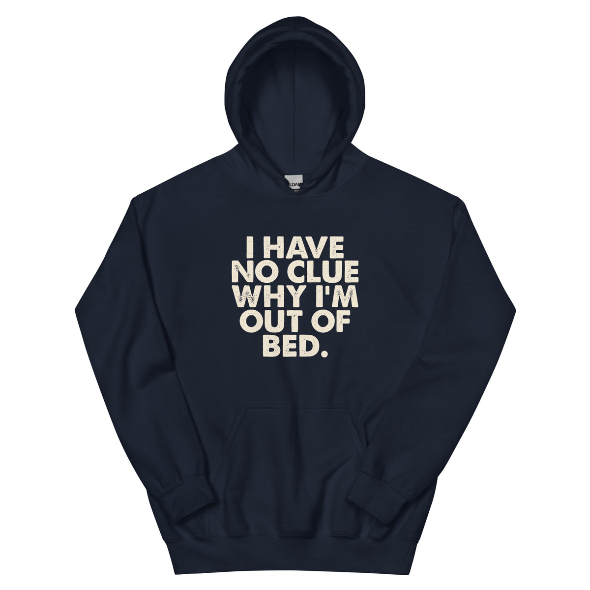 I Have No Clue Why I'm Out of Bed Unisex Hoodie