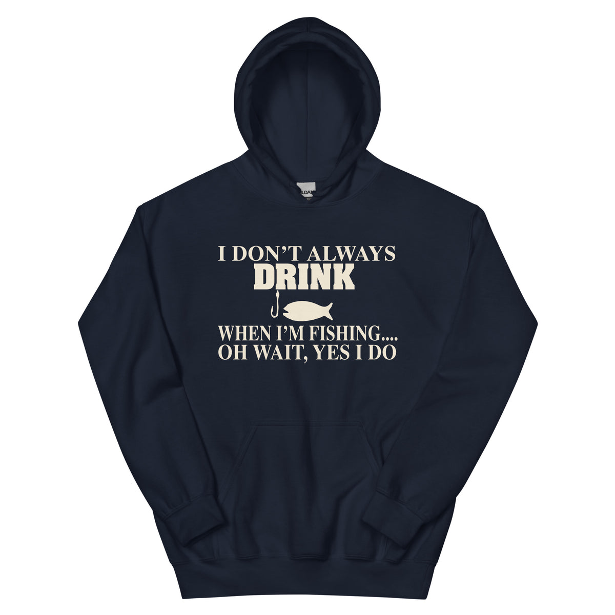 I Don't Always Drink When I'm Fishing... Oh Wait, Yes I Do Unisex Hoodie