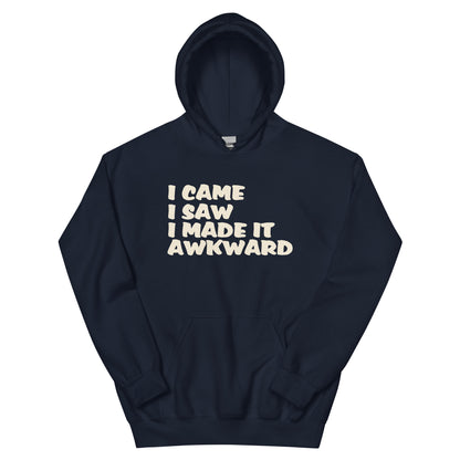 I Came, I Saw, I Made It Awkward Unisex Hoodie