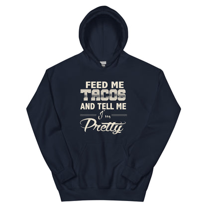 Feed Me Tacos and Tell Me I'm Pretty Unisex Hoodie