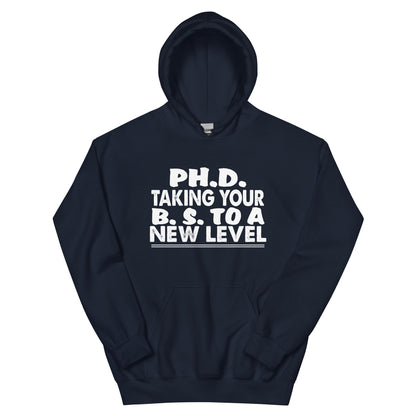 Ph.D. Taking Your B.S. to a New Level Unisex Hoodie