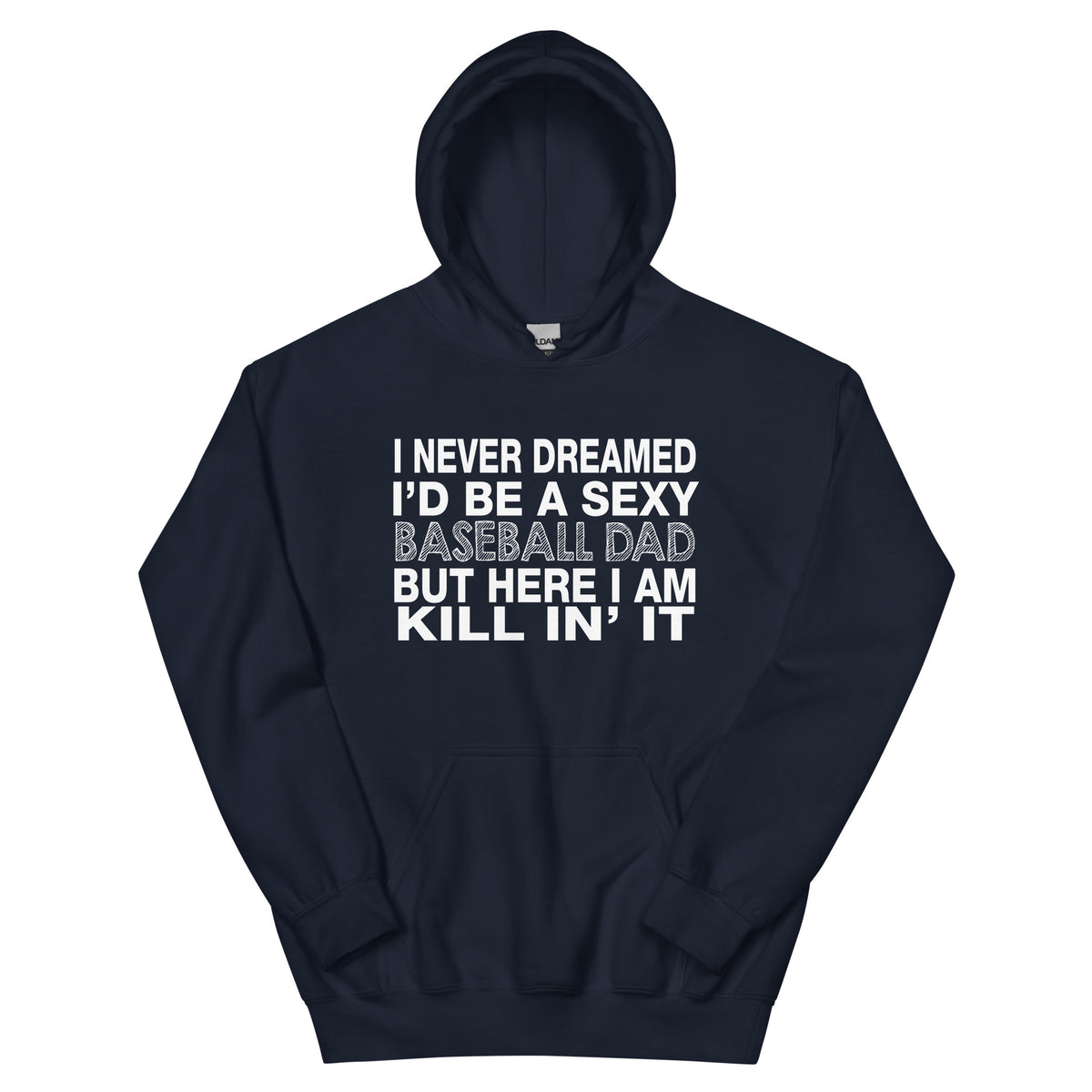 I Never Dreamed I'd Be a Sexy Baseball Dad Unisex Hoodie