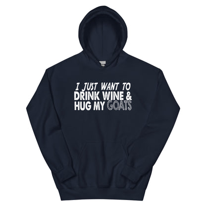 I Just Want to Drink Wine & Hug My Goats Unisex Hoodie