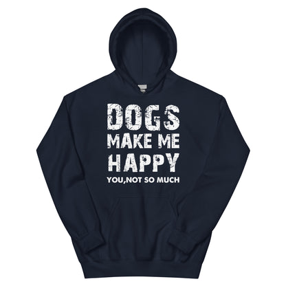 Dogs Make Me Happy, You Not So Much Unisex Hoodie
