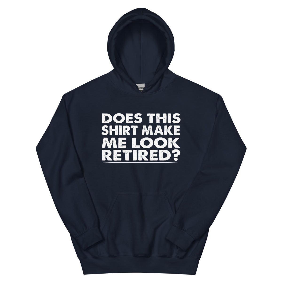 Does This Shirt Make Me Look Retired? Unisex Hoodie