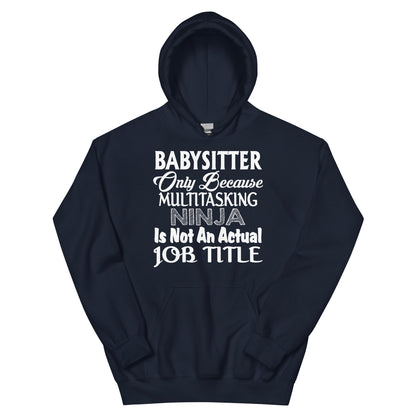 Babysitter: Multitasking Ninja Is Not an Actual Job Title Unisex Hoodie