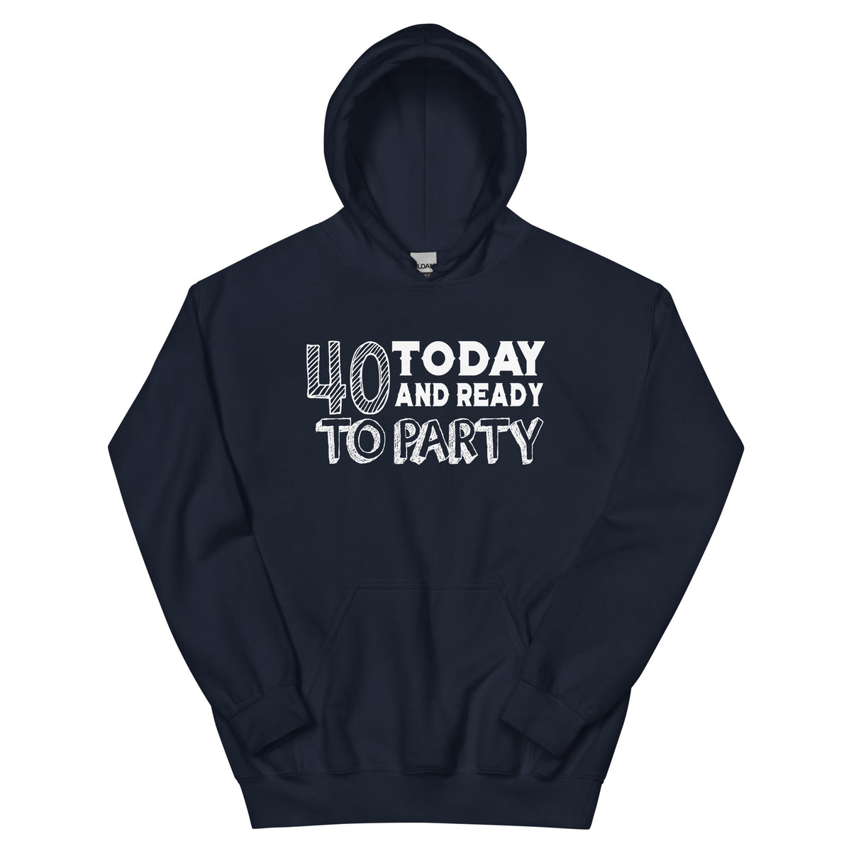 40 Today and Ready to Party Unisex Hoodie