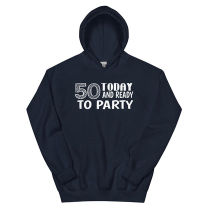 50 Today and Ready to Party Unisex Hoodie