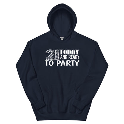 21 Today and Ready to Party Unisex Hoodie