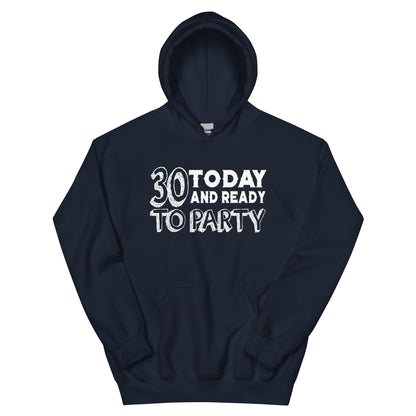 30 Today and Ready to Party Unisex Hoodie