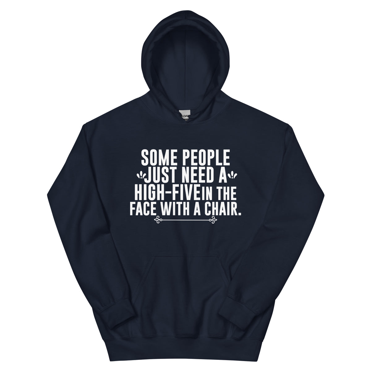 Some People Just Need a High-Five in the Face with a Chair Unisex Hoodie