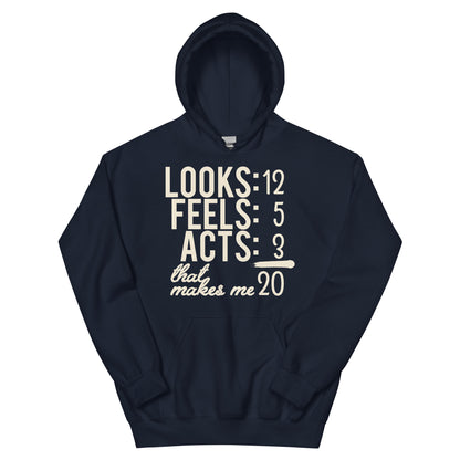 Looks 12, Feels 5, Acts 3, That Makes Me 20 Unisex Hoodie