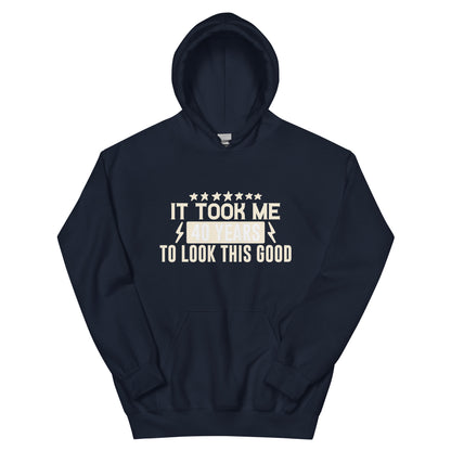 It Took Me 40 Years to Look This Good Unisex Hoodie