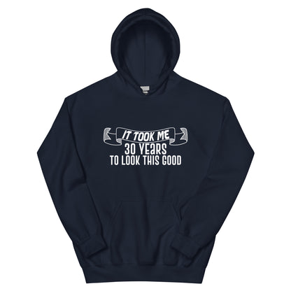 It Took Me 30 Years to Look This Good Unisex Hoodie
