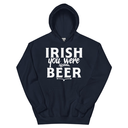 Irish You Were Beer Unisex Hoodie