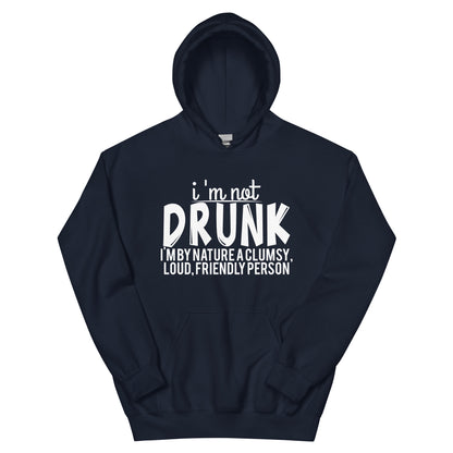 I'm Not Drunk, I'm by Nature a Clumsy, Loud, Friendly Person Unisex Hoodie