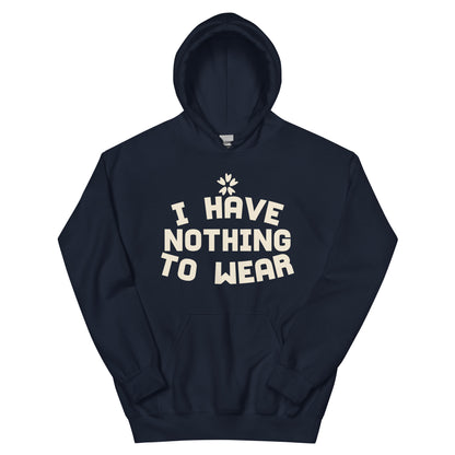 I Have Nothing to Wear Unisex Hoodie