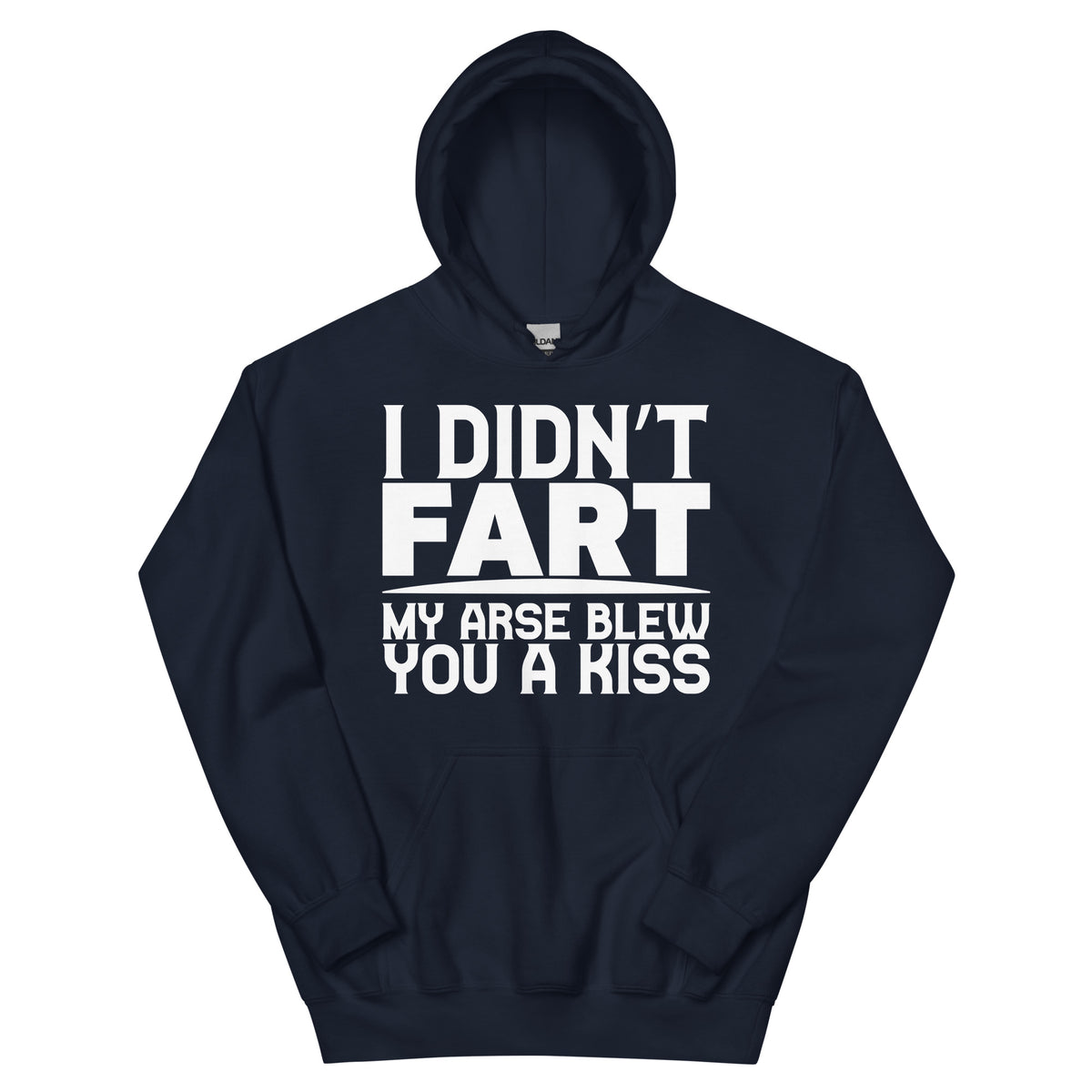 I Didn't Fart, My Arse Blew You a Kiss Unisex Hoodie
