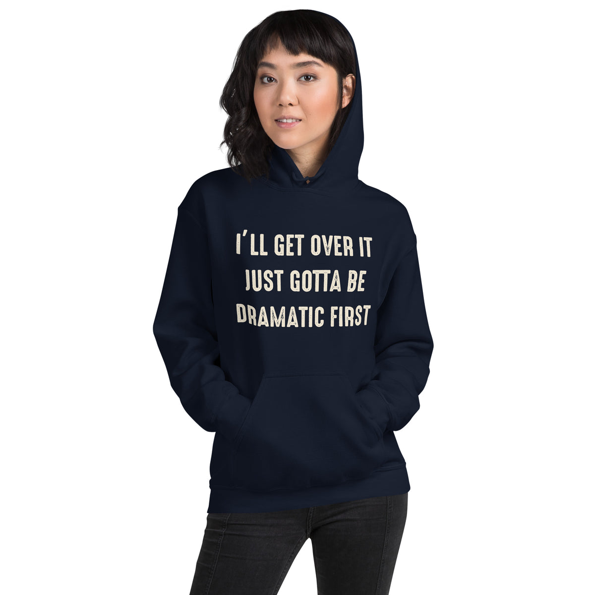 I'll Get Over It, Just Gotta Be Dramatic First Unisex Hoodie