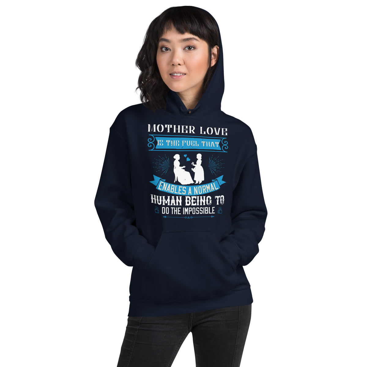 Mother Love Is the Fuel That Enables a Normal Human Being to Do the Impossible Unisex Hoodie