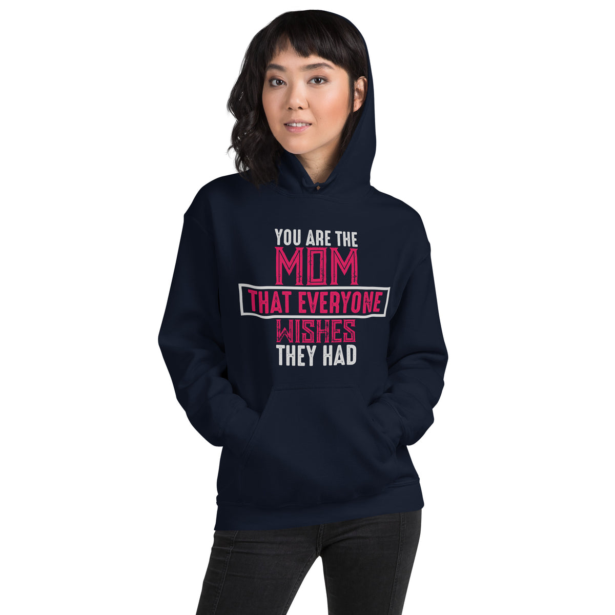 You Are the Mom That Everyone Wishes They Had Unisex Hoodie