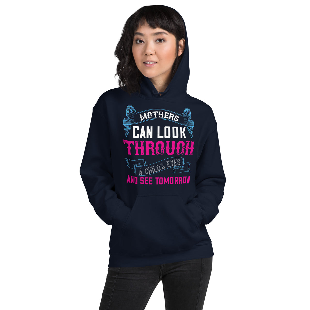 Mothers Can Look Through a Child's Eyes and See Tomorrow Unisex Hoodie
